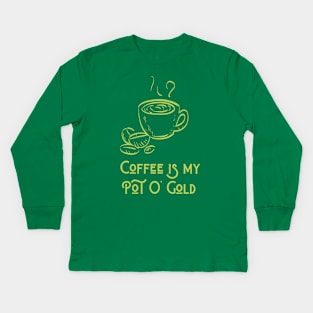 Coffee Is My Pot O Gold Kids Long Sleeve T-Shirt